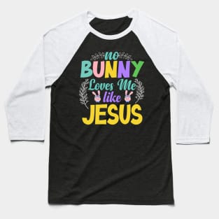 No Bunny Loves Me Like Jesus Baseball T-Shirt